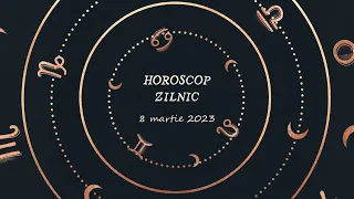 Horoscop zilnic 8 martie 2023 | Horoscopul zilei