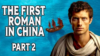 Experience the ADVENTUROUS Life of a Roman Envoy to China in 166AD - Part 2
