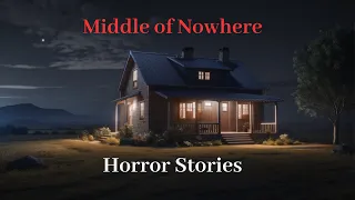 3 Scary Middle of Nowhere Horror Stories