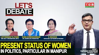 TOM TV LET'S DEBATE: “PRESENT STATUS OF WOMEN IN POLITICS, PARTICULAR IN MANIPUR” | 16 SEP 2021