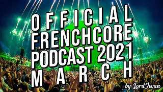 FRENCHCORE 2021 #3 March Mix (Tribute to Re-Style) | Official Podcast by LordJovan