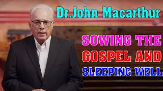 John Macarthur 2023 ➤ Sowing The Gospel And Sleeping Well