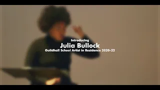 Introducing Julia Bullock, Artist in Residence at Guildhall School