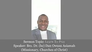 Bro Dr Dan Owusu Asiamah - LEARN TO PRAY
