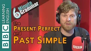 Present perfect and past simple -  6 Minute Grammar