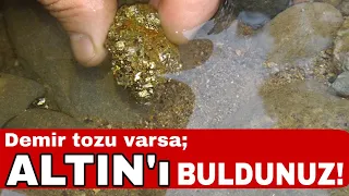 DEREDE ALTİN BULMAK İÇİN ÖNCE DEMİR TOZUNU BULUN.YANİ SİYAH KUM!