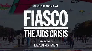 Fiasco: The AIDS Crisis | Episode 5 | Leading Men