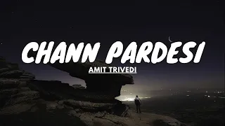 CHANN PARDESI LYRICS | Amit Trivedi | GoodBye | Lyrics Maker |