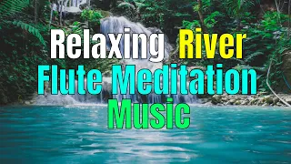 River Bliss - Flute Meditation Music