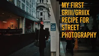 My First GRIII GRIIIX Recipe For Street Photography