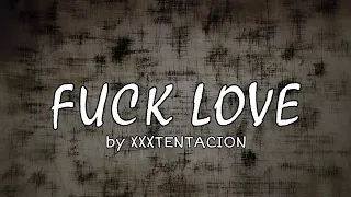 FUCK LOVE - XXXTENTACION & TRIPPIE REDD (Lyrics)