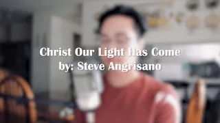 Christ Our Light Has Come (Steve Angrisano cover)