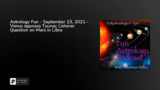 Astrology Fun - September 23, 2021 - Venus opposes Taurus; Listener Question on Mars in Libra