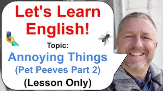 Let's Learn English! Topic: Annoying Things! (Pet Peeves Part 2) 🐜 (Lesson Only Version)