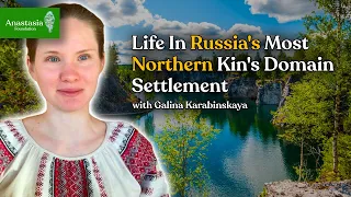 Life & Love in the North | Galina Karabinskaya, Kin's Domain Interview | Ringing Cedars of Russia