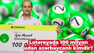 Lotereyada 100 milyon udan azərbaycanlı kimdir? - ÖZÜ DANIŞDI