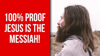 100% PROOF JESUS IS THE MESSIAH!