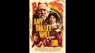 Any Bullet Will Do (2017) trailer