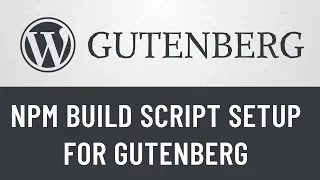 3. Gutenberg from Scratch: NPM Build Setup for Gutenberg