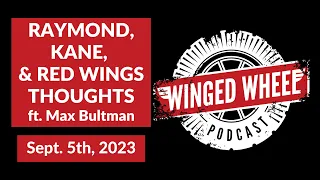 RAYMOND, KANE, & RED WINGS THOUGHTS ft. Max Bultman - Winged Wheel Podcast - Sept. 5th, 2023