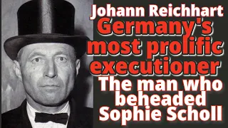 The man who beheaded Sophie Scholl. Johann Reichhart - the most prolific executioner in Germany.