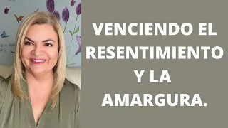 VENCIENDO EL RESENTIMIENTO Y LA AMARGURA. Psicóloga y Coach Martha Martínez Hidalgo