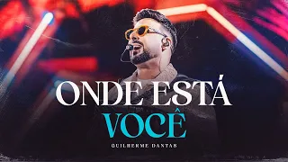 Guilherme Dantas - Onde Esta Você (DVD Prazer, Guilherme Dantas)
