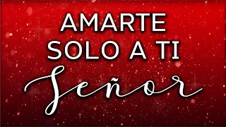 Amarte solo a Ti Señor / Seguir Tu caminar | Música Cristiana de Adoración con Letra