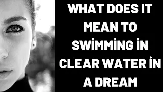 What Does It Mean To Swimming in Clear Water in a Dream?