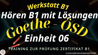 Werkstatt B1 Neu || Einheit 06 || Hören B1 || Hören mit Lösungen || Goethe - ÖSD