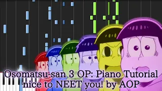 Osomatsu-san Season 3 OP: Piano Tutorial - 「nice to NEET you！」 by AOP | おそ松さん 3 OP ピアノ A応P