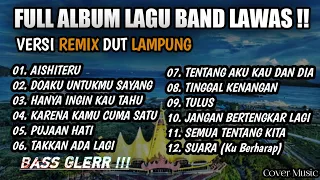 FULL ALBUM_ LAGU BAND LAWAS || FULL BASS Versi Remix Dut Lampung @musiclampung