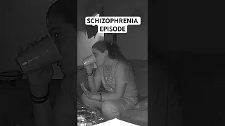 Schizophrenia Episode on Camera