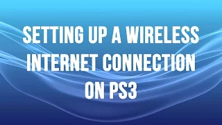 PS3 - Setting up a Wireless Internet Connection / How to Connect the PS3 to the Internet