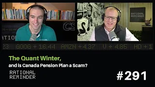 The Quant Winter, and is Canada Pension Plan a Scam? | Rational Reminder 291