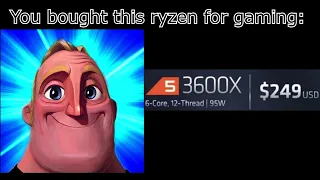 Your AMD RYZEN for gaming is: (Mr Incredible becoming canny)