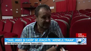 ''TAKE, IANKE ȘI CADÎR'' SE JOACĂ PE ''ARENELE TRAIAN''