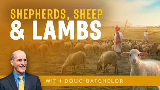 Shepherds, Sheep and Lambs | Doug Batchelor