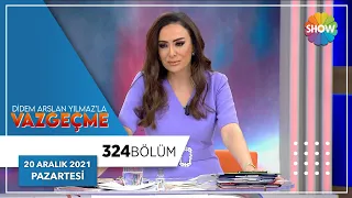 Didem Arslan Yılmaz'la Vazgeçme 324. Bölüm | 20 Aralık 2021