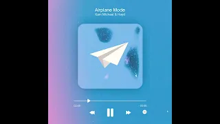 Kam Michael - Airplane Mode (ft. Hayd) [Official Audio]