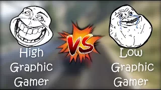 High Graphic Gamer VS Low Graphic Gamer