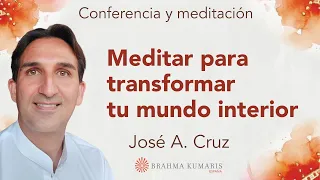 Meditación y conferencia: "Meditar para transformar tu mundo interior", con José A  Cruz