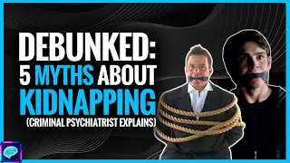 DEBUNKED: Kidnapping MYTHS (could YOU develop STOCKHOLM syndrome?) - CRIMINAL psych explains