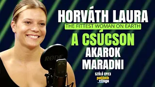 HORVÁTH LAURA: A CSÚCSON AKAROK MARADNI! -  THE FITTEST WOMAN ON EARTH / Szóló / Palikék Világa