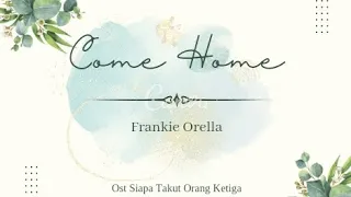 Frankie Orella - Come Home with Lyric #soundtrack #siapatakutorangketiga