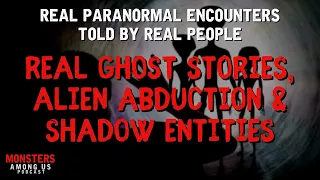 TRUE STORIES OF THE PARANORMAL, ALIEN ABDUCTION, GHOST STORIES, SCARY SHADOW FIGURES