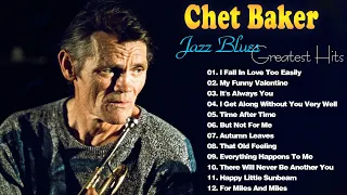 The Very Best Of  Chet Baker 🎼 Chet Baker Best Songs 🎼Jazz Blues Music Full Album 2022