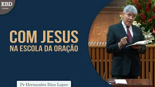 Com Jesus na escola da oração | Pr Hernandes Dias Lopes