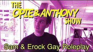 Opie & Anthony: Sam & Erock Gay Roleplay (12/18/08, 01/13, 01/15/09)