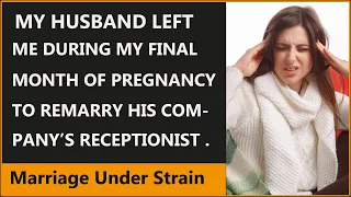 My husband left me during my final month of pregnancy to remarry his company's receptionist.